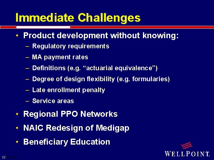 Immediate Challenges • Product development without knowing: – Regulatory requirements – MA payment rates