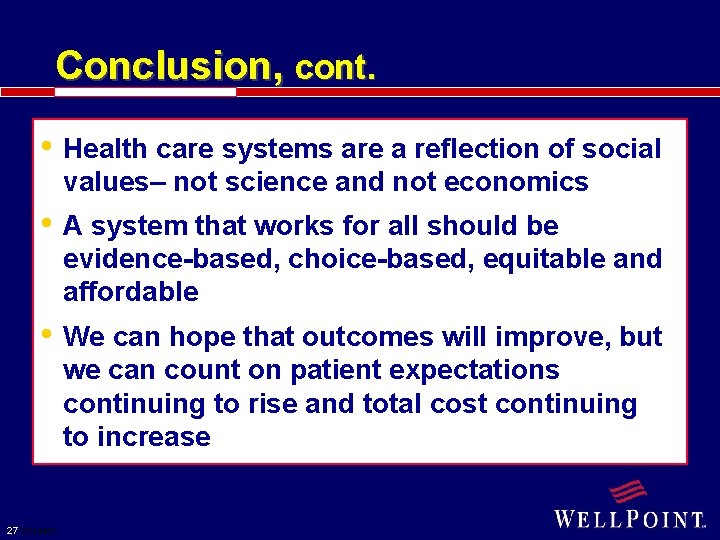 Conclusion, cont. • Health care systems are a reflection of social values– not science