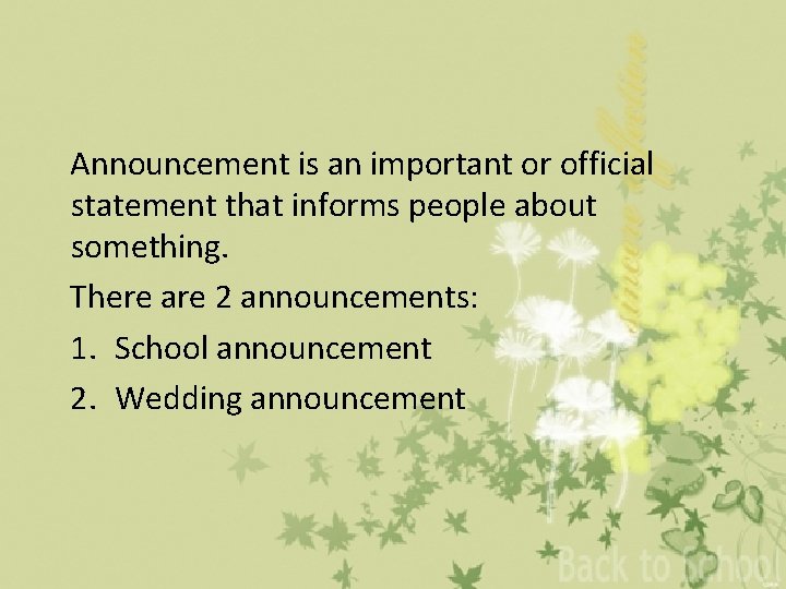 Announcement is an important or official statement that informs people about something. There are