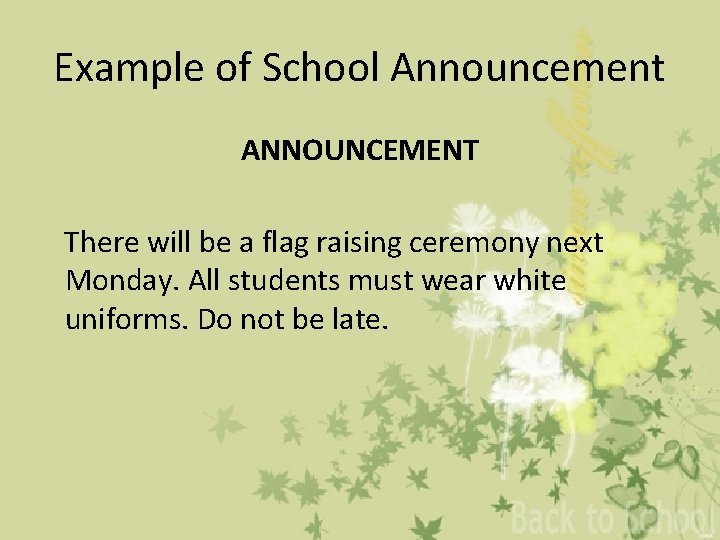 Example of School Announcement ANNOUNCEMENT There will be a flag raising ceremony next Monday.