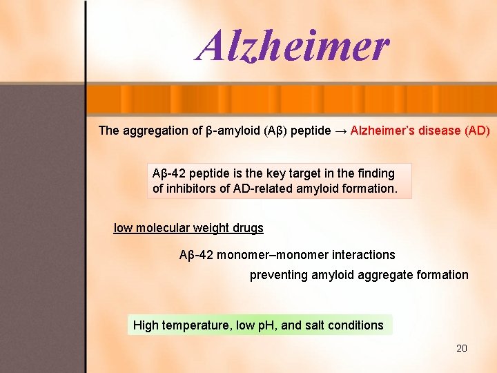 Alzheimer The aggregation of β-amyloid (Aβ) peptide → Alzheimer’s disease (AD) Aβ-42 peptide is