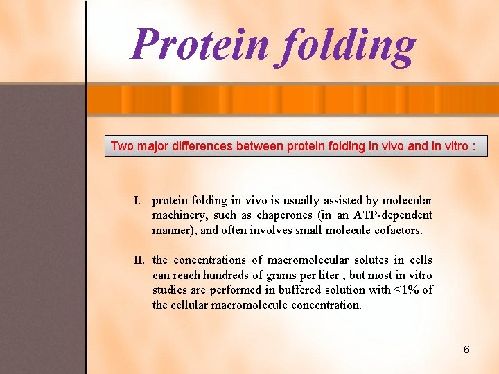 Protein folding Two major differences between protein folding in vivo and in vitro :