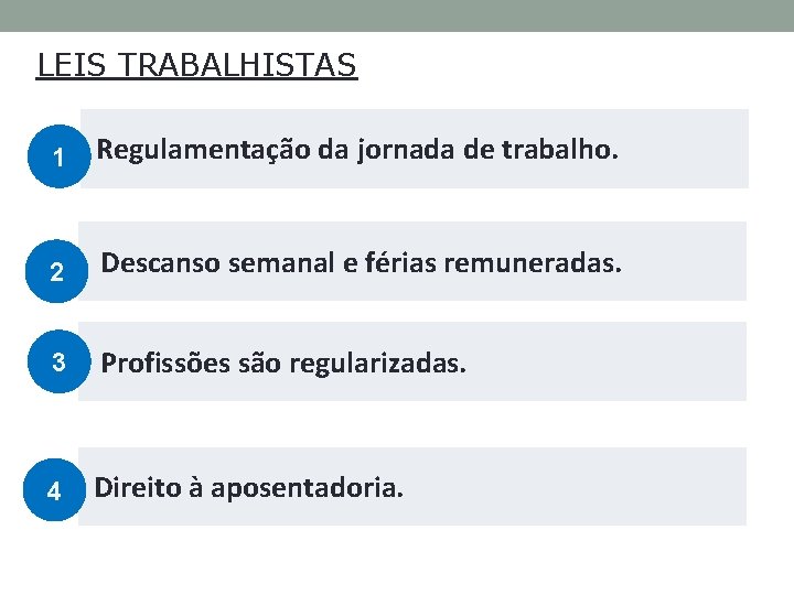 LEIS TRABALHISTAS 1 Regulamentação da jornada de trabalho. 2 Descanso semanal e férias remuneradas.