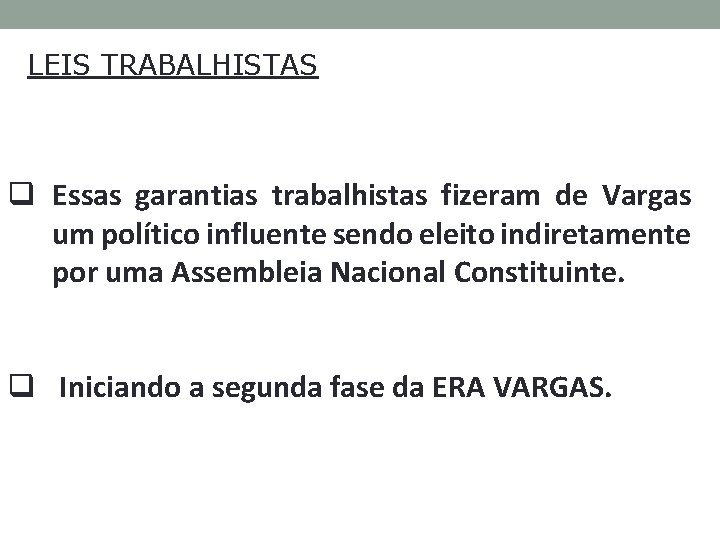 LEIS TRABALHISTAS q Essas garantias trabalhistas fizeram de Vargas um político influente sendo eleito