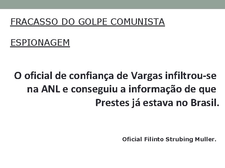 FRACASSO DO GOLPE COMUNISTA ESPIONAGEM O oficial de confiança de Vargas infiltrou-se na ANL