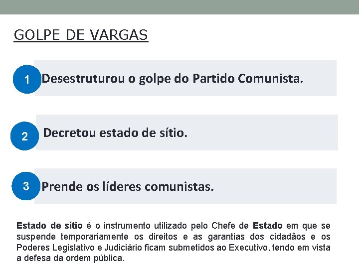 GOLPE DE VARGAS 1 Desestruturou o golpe do Partido Comunista. 2 Decretou estado de