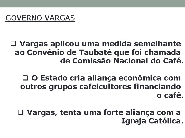 GOVERNO VARGAS q Vargas aplicou uma medida semelhante ao Convênio de Taubaté que foi