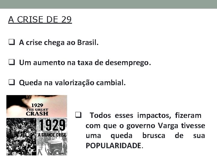 A CRISE DE 29 q A crise chega ao Brasil. q Um aumento na