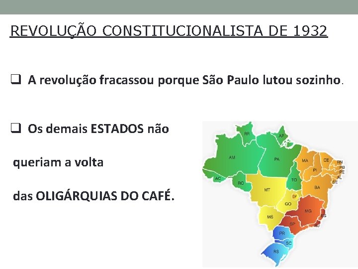 REVOLUÇÃO CONSTITUCIONALISTA DE 1932 q A revolução fracassou porque São Paulo lutou sozinho. q