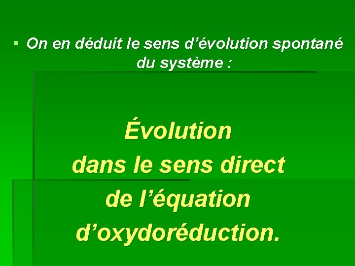 § On en déduit le sens d’évolution spontané du système : Évolution dans le