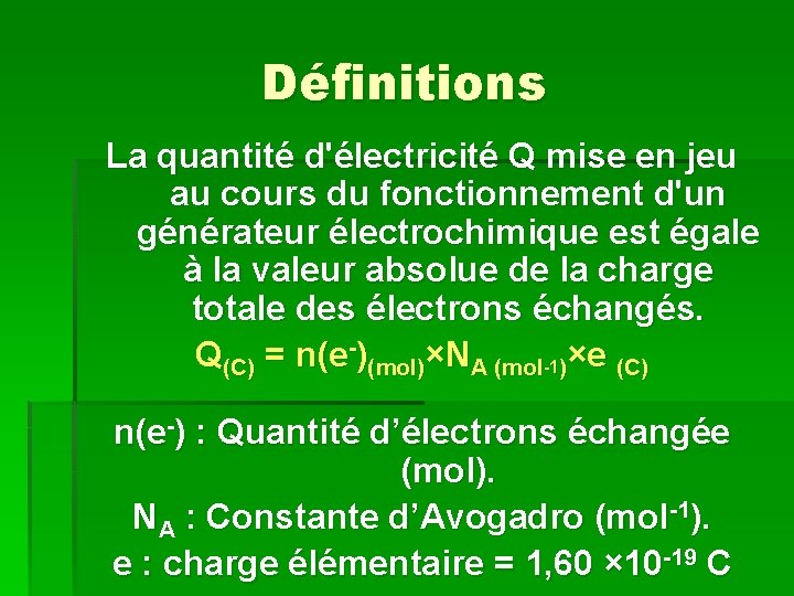 Définitions La quantité d'électricité Q mise en jeu au cours du fonctionnement d'un générateur