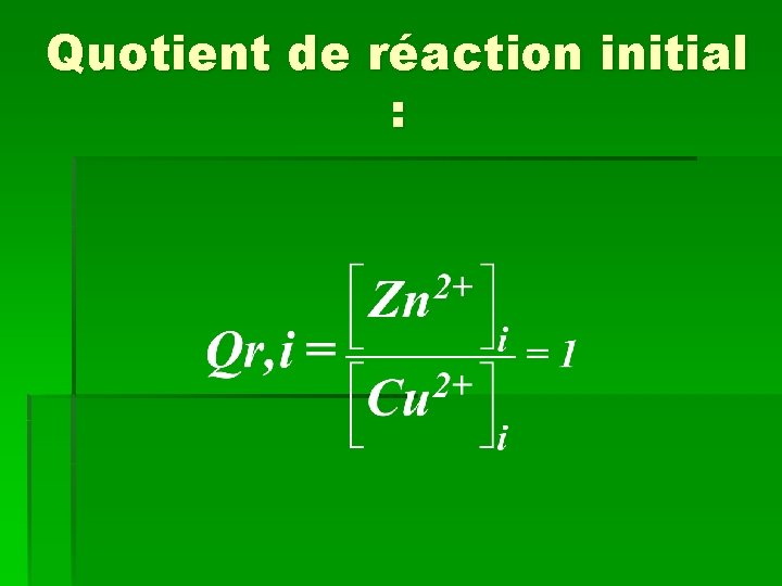 Quotient de réaction initial : 