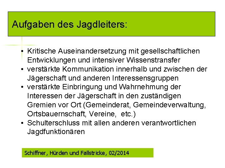 Aufgaben des Jagdleiters: • Kritische Auseinandersetzung mit gesellschaftlichen Entwicklungen und intensiver Wissenstransfer • verstärkte