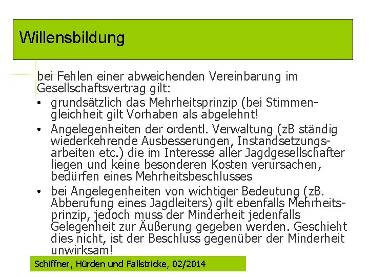 Willensbildung bei Fehlen einer abweichenden Vereinbarung im Gesellschaftsvertrag gilt: • grundsätzlich das Mehrheitsprinzip (bei