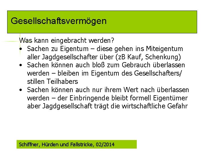 Gesellschaftsvermögen Was kann eingebracht werden? • Sachen zu Eigentum – diese gehen ins Miteigentum