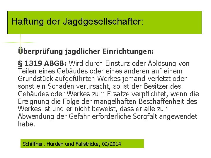 Haftung der Jagdgesellschafter: Überprüfung jagdlicher Einrichtungen: § 1319 ABGB: Wird durch Einsturz oder Ablösung