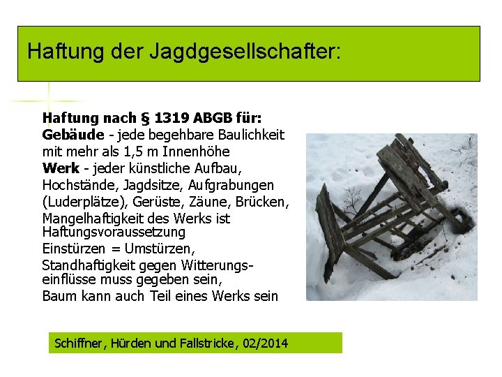 Haftung der Jagdgesellschafter: Haftung nach § 1319 ABGB für: Gebäude - jede begehbare Baulichkeit