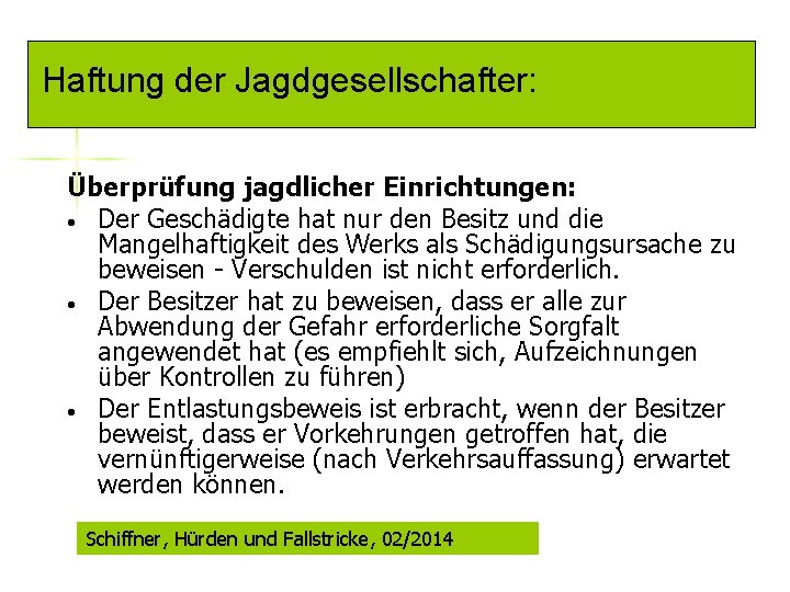 Haftung der Jagdgesellschafter: Überprüfung jagdlicher Einrichtungen: • Der Geschädigte hat nur den Besitz und