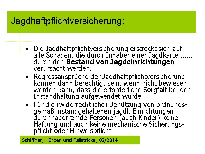 Jagdhaftpflichtversicherung: • Die Jagdhaftpflichtversicherung erstreckt sich auf alle Schäden, die durch Inhaber einer Jagdkarte.