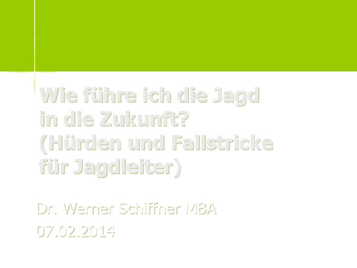 Wie führe ich die Jagd in die Zukunft? (Hürden und Fallstricke für Jagdleiter) Dr.