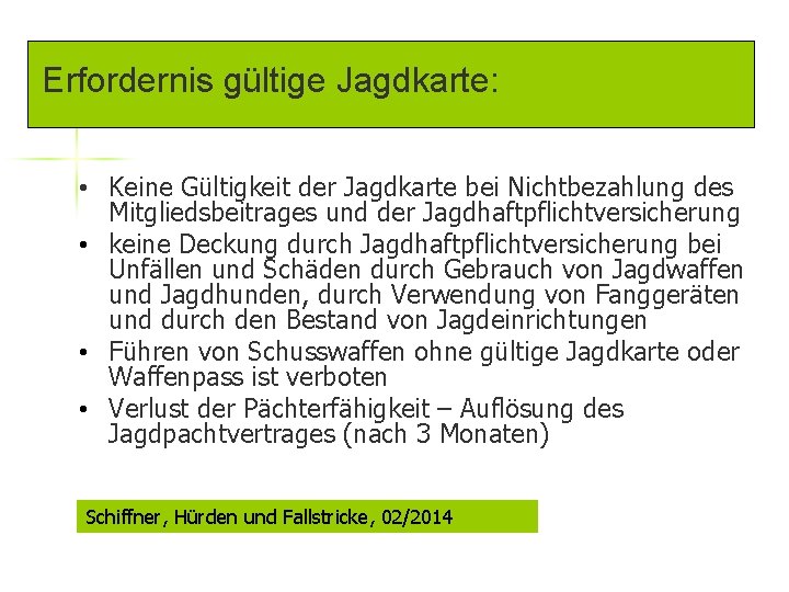 Erfordernis gültige Jagdkarte: • Keine Gültigkeit der Jagdkarte bei Nichtbezahlung des Mitgliedsbeitrages und der