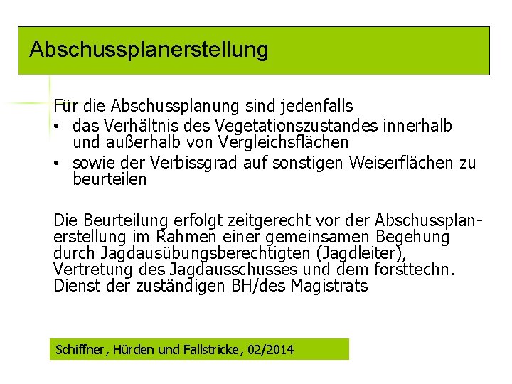 Abschussplanerstellung Für die Abschussplanung sind jedenfalls • das Verhältnis des Vegetationszustandes innerhalb und außerhalb