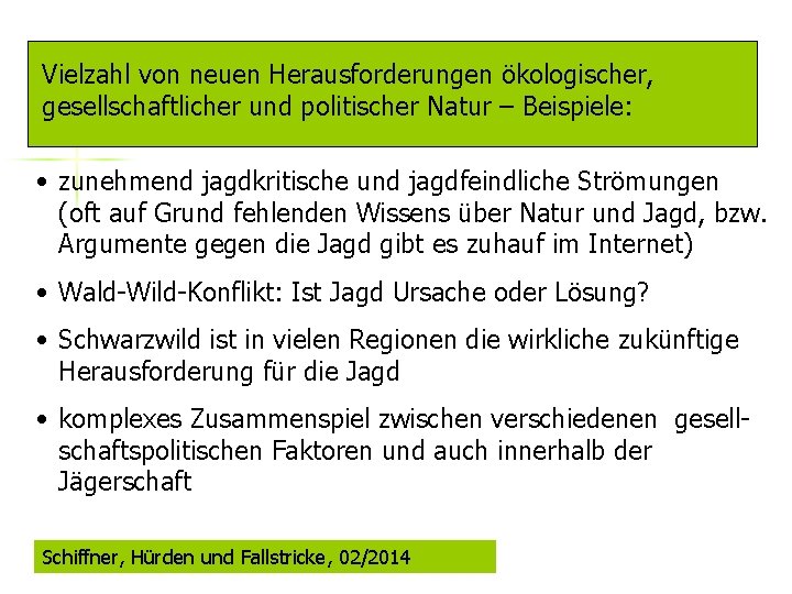 Vielzahl von neuen Herausforderungen ökologischer, gesellschaftlicher und politischer Natur – Beispiele: • zunehmend jagdkritische