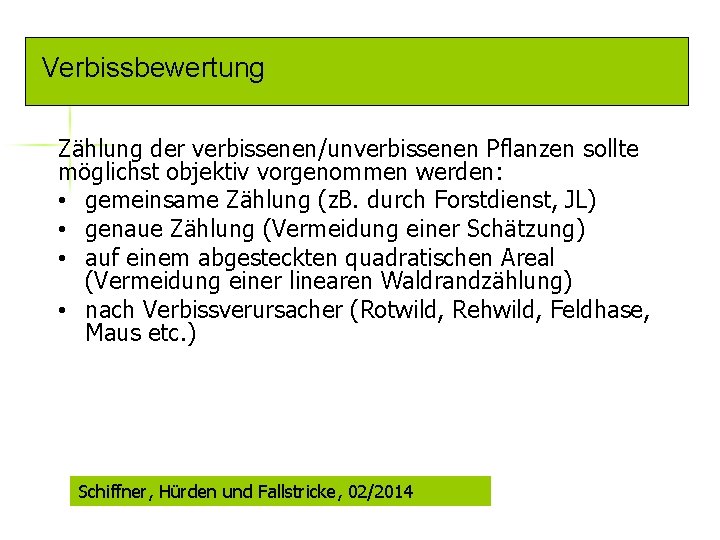 Verbissbewertung Zählung der verbissenen/unverbissenen Pflanzen sollte möglichst objektiv vorgenommen werden: • gemeinsame Zählung (z.