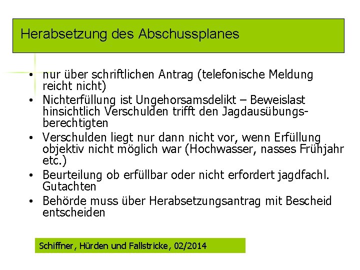 Herabsetzung des Abschussplanes • nur über schriftlichen Antrag (telefonische Meldung reicht nicht) • Nichterfüllung