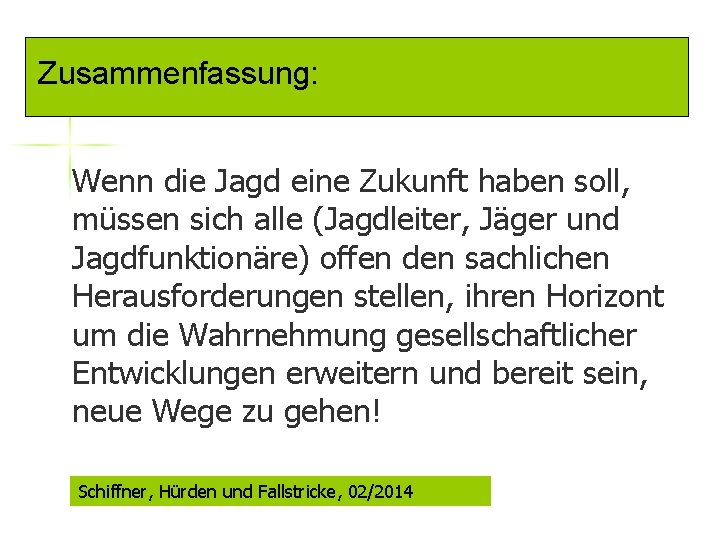 Zusammenfassung: Wenn die Jagd eine Zukunft haben soll, müssen sich alle (Jagdleiter, Jäger und
