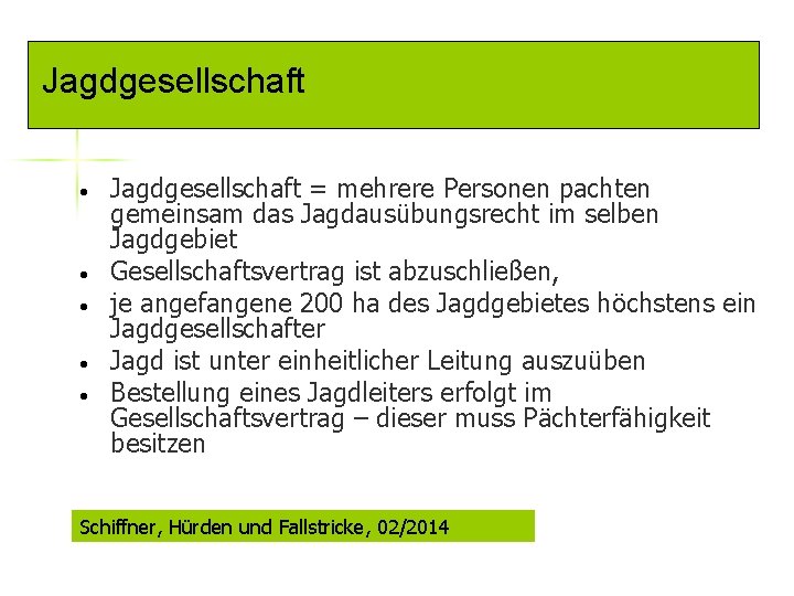 Jagdgesellschaft • • • Jagdgesellschaft = mehrere Personen pachten gemeinsam das Jagdausübungsrecht im selben