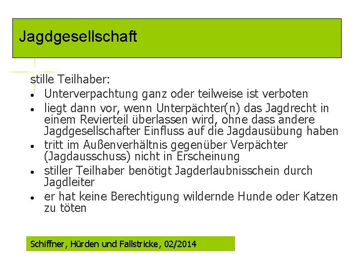 Jagdgesellschaft stille Teilhaber: • Unterverpachtung ganz oder teilweise ist verboten • liegt dann vor,