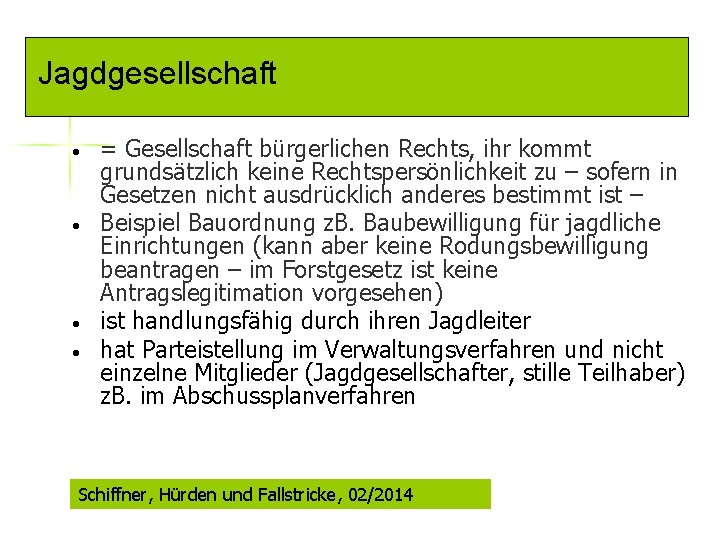 Jagdgesellschaft • • = Gesellschaft bürgerlichen Rechts, ihr kommt grundsätzlich keine Rechtspersönlichkeit zu –