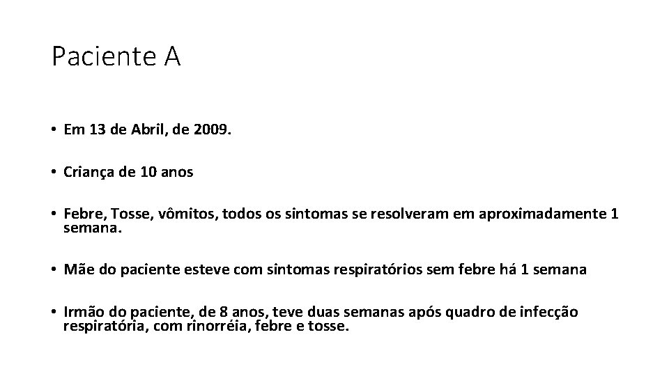 Paciente A • Em 13 de Abril, de 2009. • Criança de 10 anos