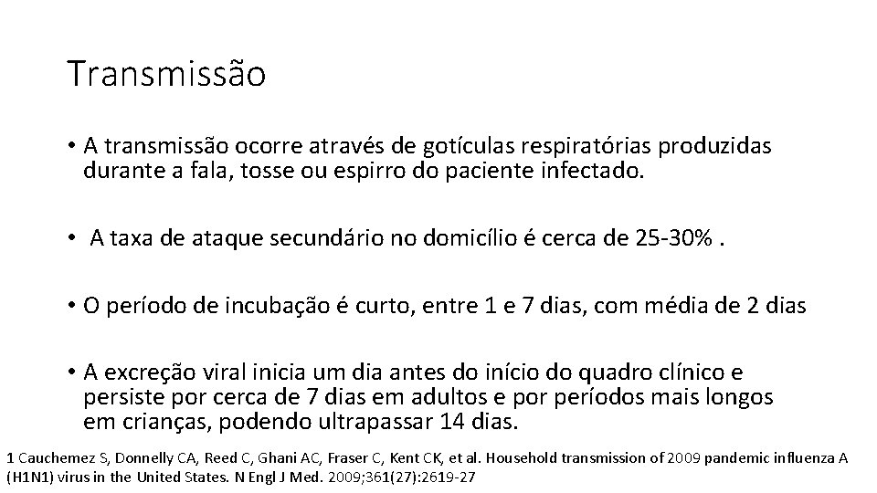 Transmissão • A transmissão ocorre através de gotículas respiratórias produzidas durante a fala, tosse