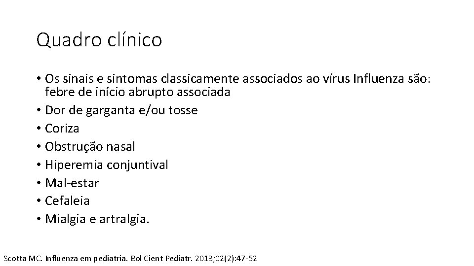 Quadro clínico • Os sinais e sintomas classicamente associados ao vírus Influenza são: febre