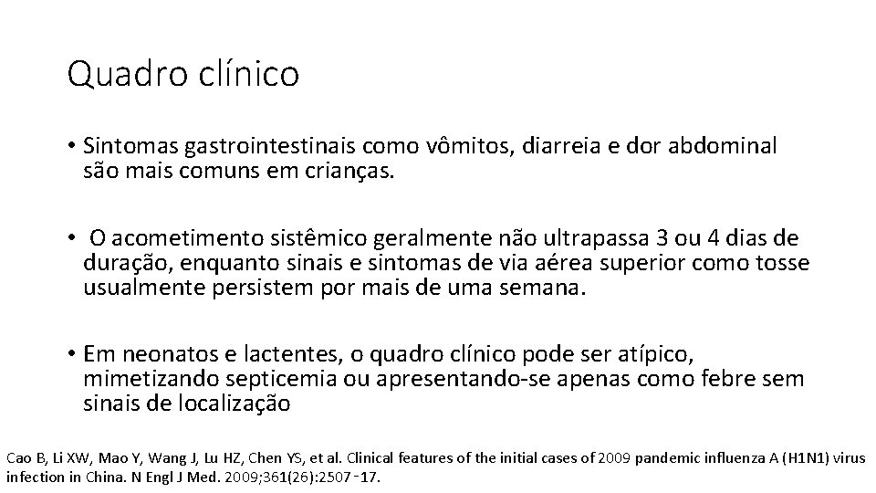 Quadro clínico • Sintomas gastrointestinais como vômitos, diarreia e dor abdominal são mais comuns