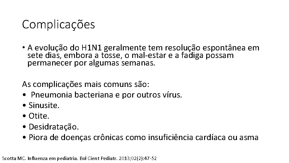 Complicações • A evolução do H 1 N 1 geralmente tem resolução espontânea em