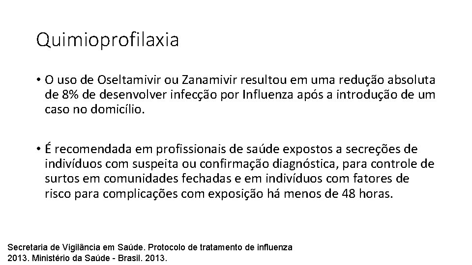 Quimioprofilaxia • O uso de Oseltamivir ou Zanamivir resultou em uma redução absoluta de