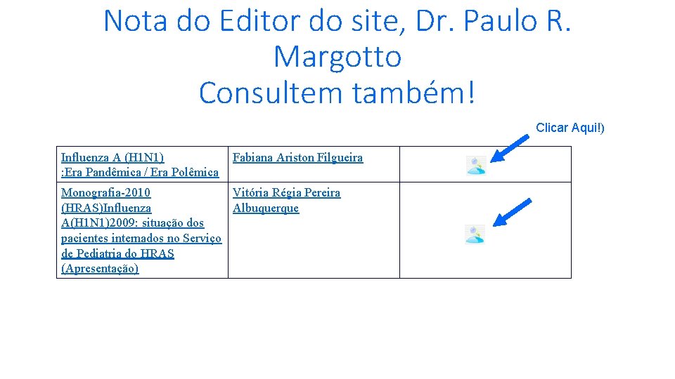 Nota do Editor do site, Dr. Paulo R. Margotto Consultem também! Clicar Aqui!) Influenza