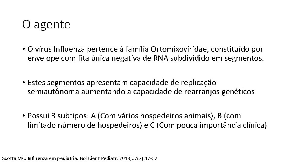 O agente • O vírus Influenza pertence à família Ortomixoviridae, constituído por envelope com