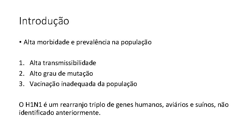 Introdução • Alta morbidade e prevalência na população 1. Alta transmissibilidade 2. Alto grau