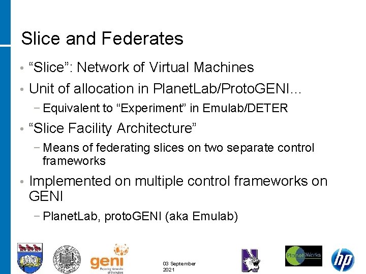 Slice and Federates • “Slice”: Network of Virtual Machines • Unit of allocation in