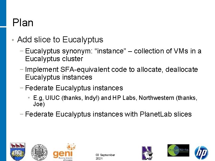 Plan • Add slice to Eucalyptus − Eucalyptus synonym: “instance” – collection of VMs