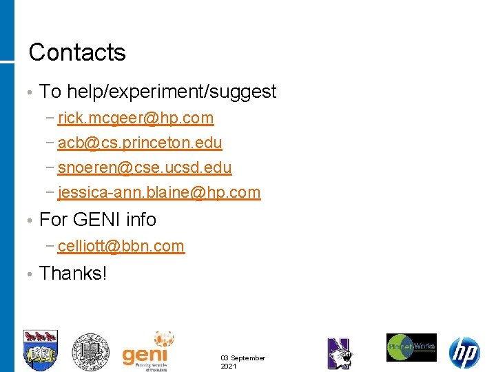 Contacts • To help/experiment/suggest − rick. mcgeer@hp. com − acb@cs. princeton. edu − snoeren@cse.