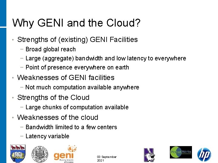 Why GENI and the Cloud? • Strengths of (existing) GENI Facilities − Broad global