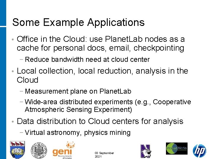 Some Example Applications • Office in the Cloud: use Planet. Lab nodes as a