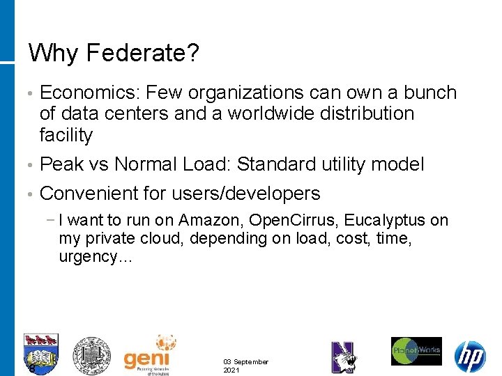 Why Federate? • Economics: Few organizations can own a bunch of data centers and