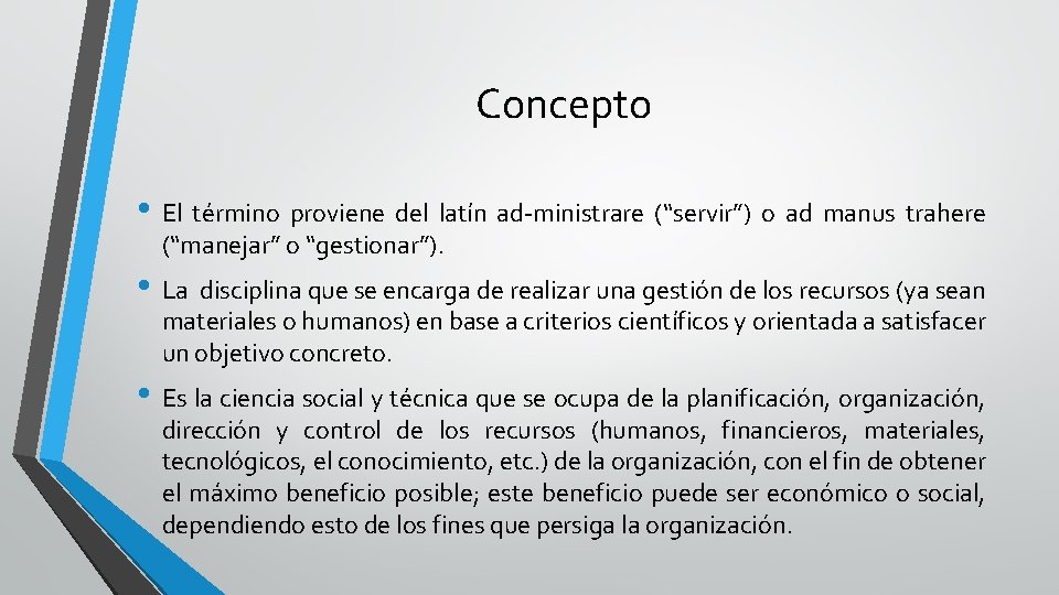 Concepto • El término proviene del latín ad-ministrare (“servir”) o ad manus trahere (“manejar” Concepto • El término proviene del latín ad-ministrare (“servir”) o ad manus trahere (“manejar”