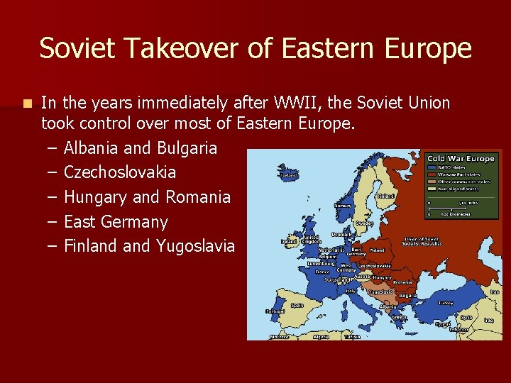 Soviet Takeover of Eastern Europe n In the years immediately after WWII, the Soviet Soviet Takeover of Eastern Europe n In the years immediately after WWII, the Soviet